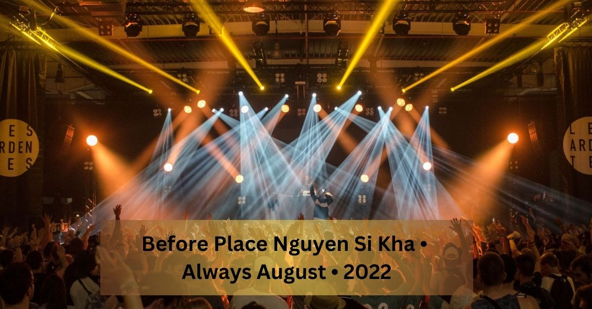 Before Place Nguyen Si Kha • Always August • 2022