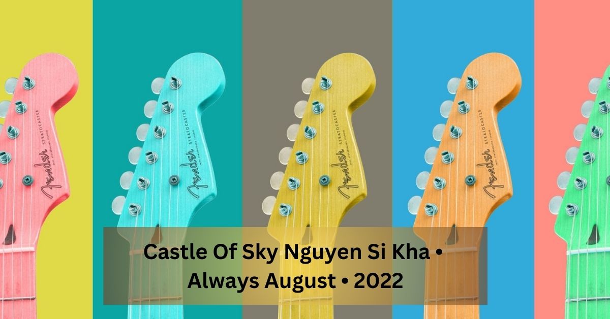 Castle Of Sky Nguyen Si Kha • Always August • 2022