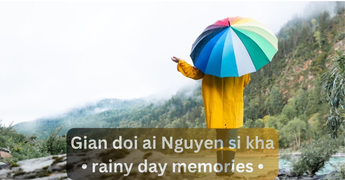 Gian doi ai Nguyen si kha • rainy day memories • 2023