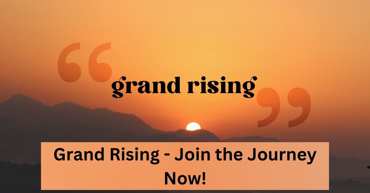 Grand Rising - Join the Journey Now!
