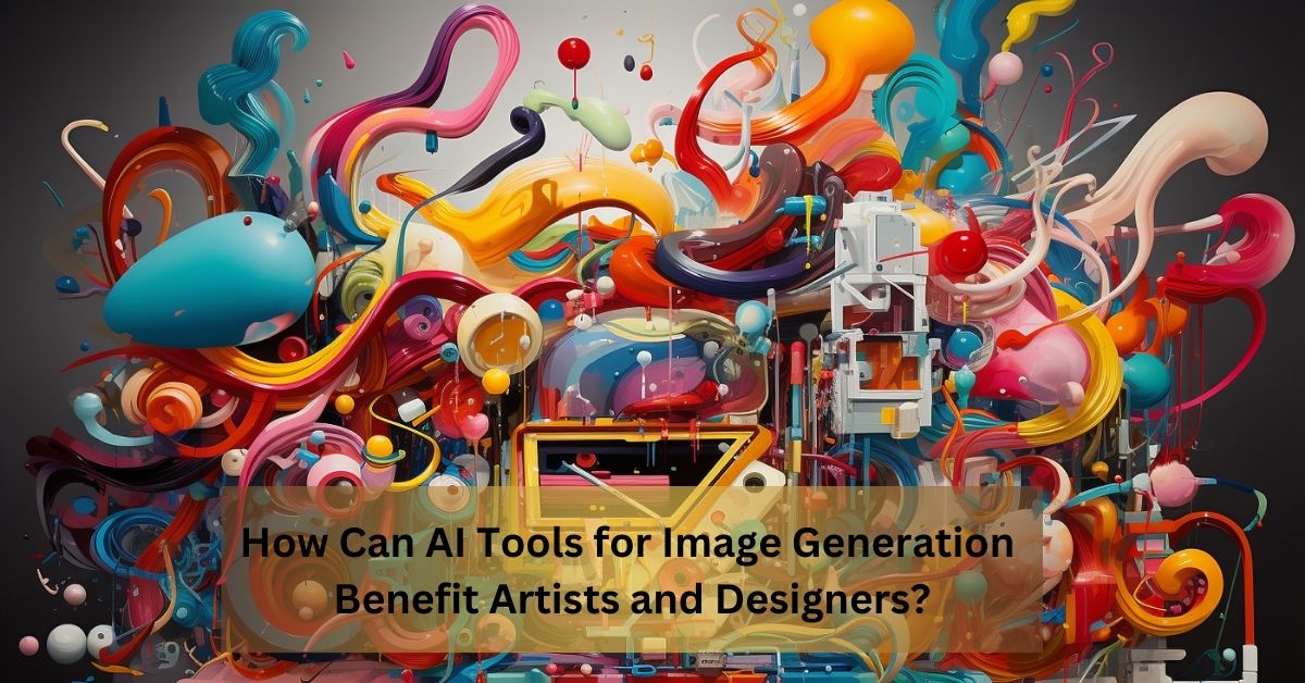 How Can AI Tools for Image Generation Benefit Artists and Designers
