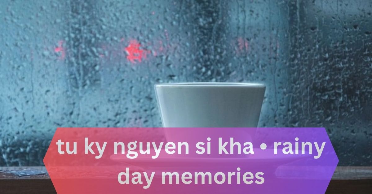 tu ky nguyen si kha • rainy day memories • 2023