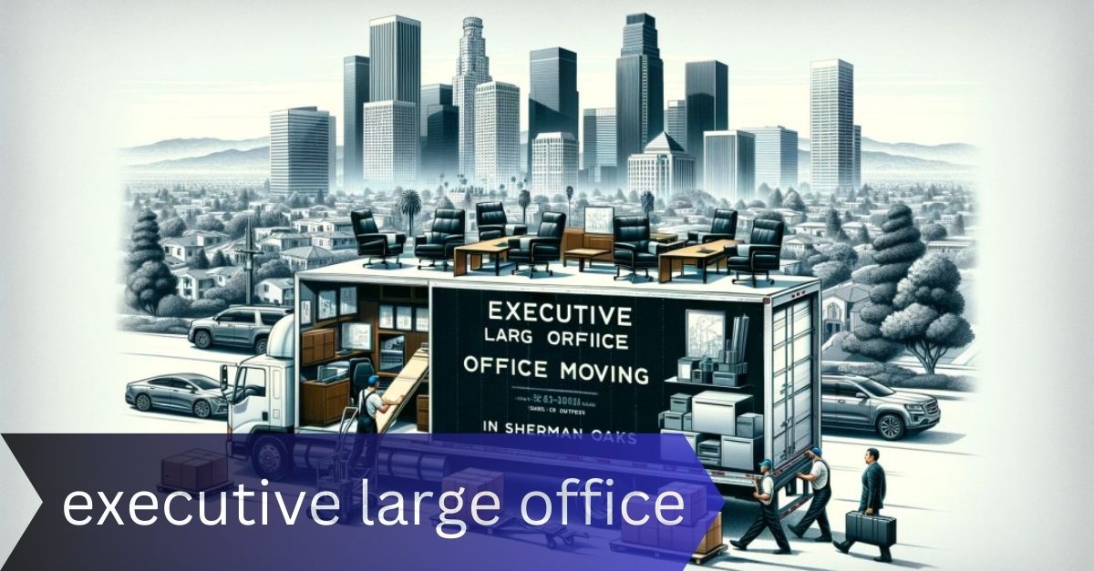 executive large office moving services sherman oaks