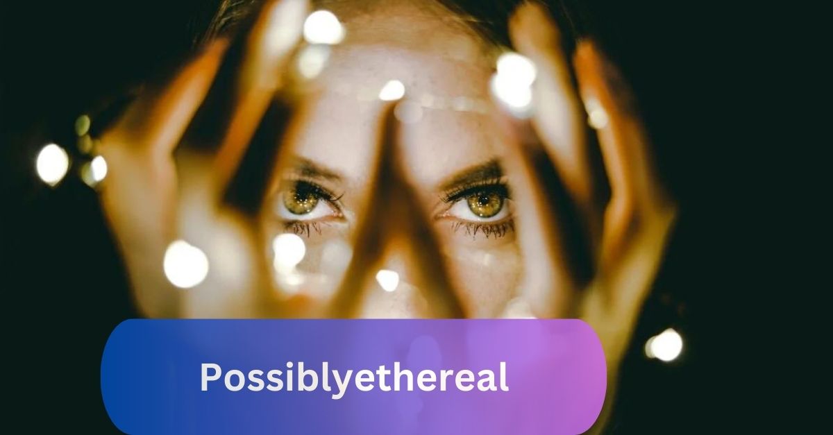 Possiblyethereal